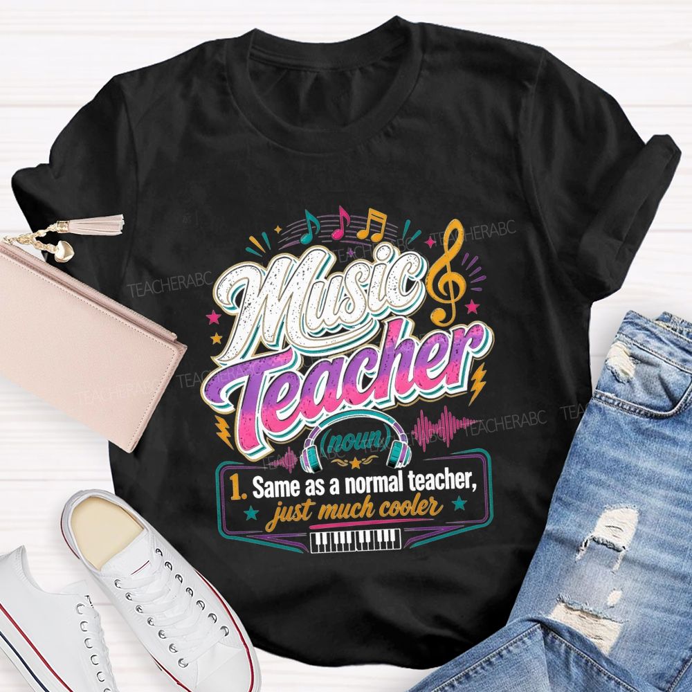 Music Teacher Same As A Normal Teacher Just Much Cooler T-shirt
