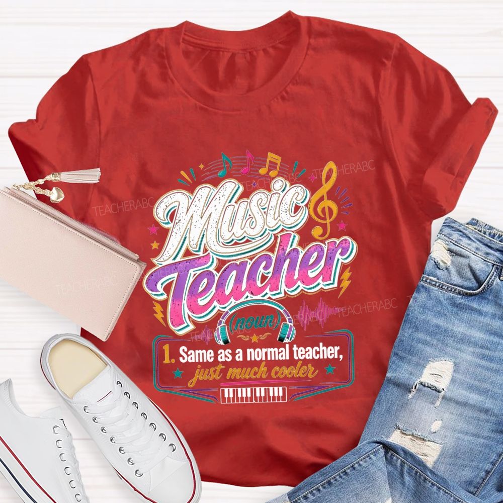 Music Teacher Same As A Normal Teacher Just Much Cooler T-shirt
