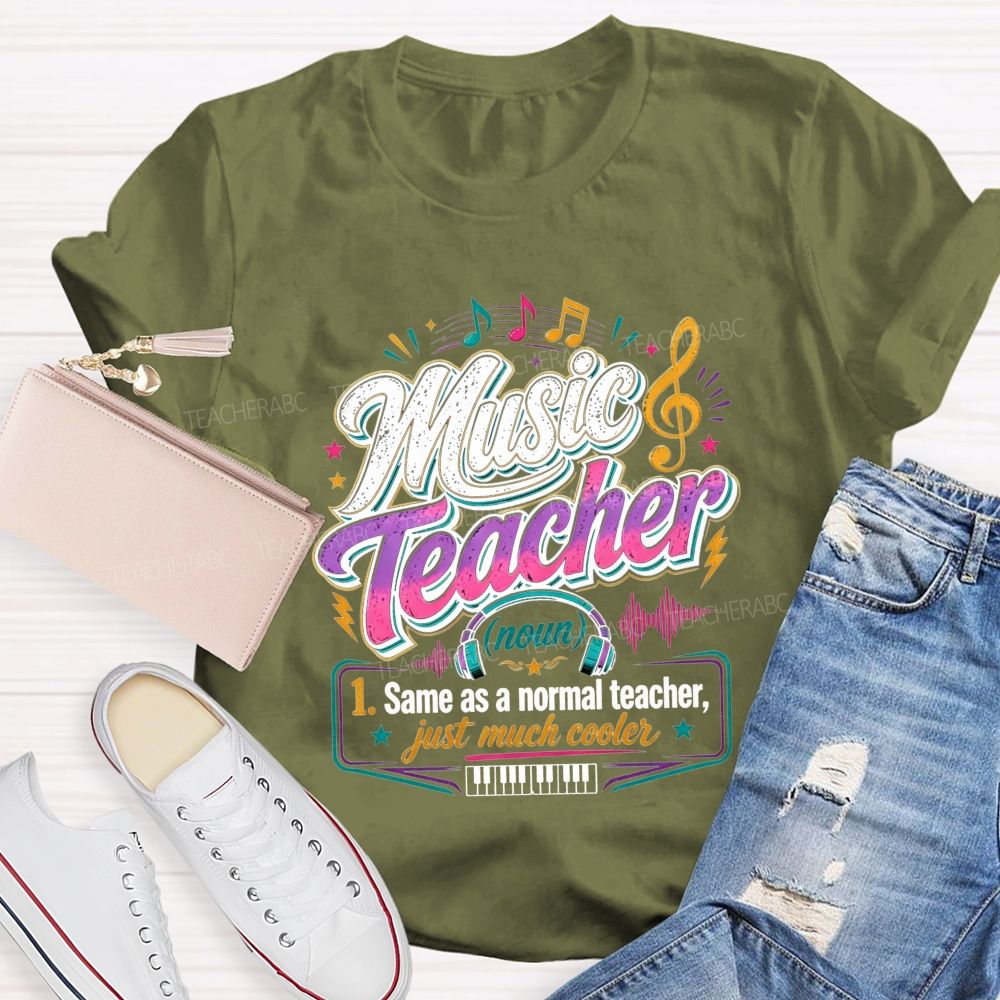 Music Teacher Same As A Normal Teacher Just Much Cooler T-shirt