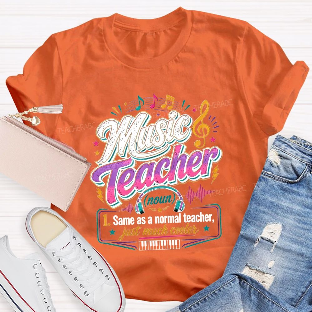 Music Teacher Same As A Normal Teacher Just Much Cooler T-shirt