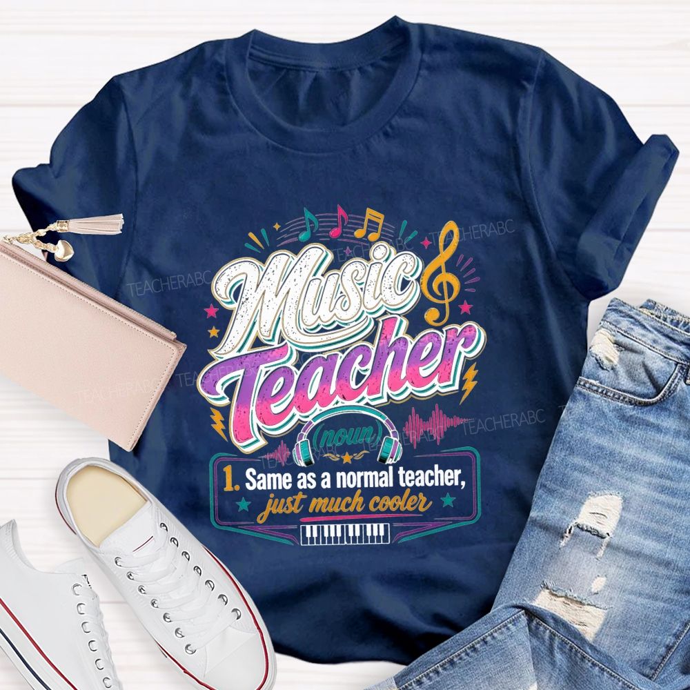 Music Teacher Same As A Normal Teacher Just Much Cooler T-shirt