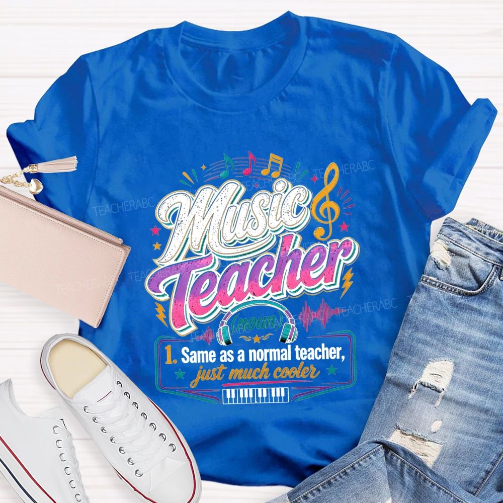 Music Teacher Same As A Normal Teacher Just Much Cooler T-shirt