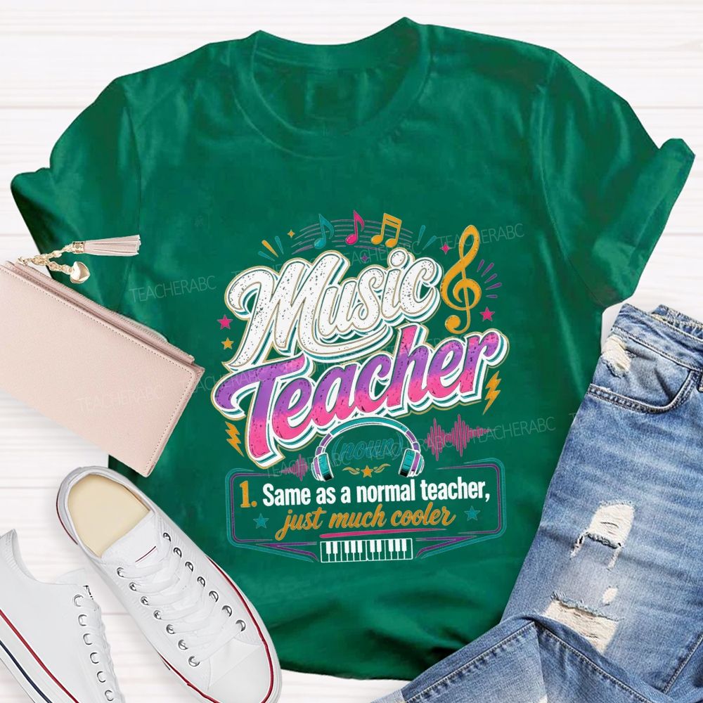 Music Teacher Same As A Normal Teacher Just Much Cooler T-shirt