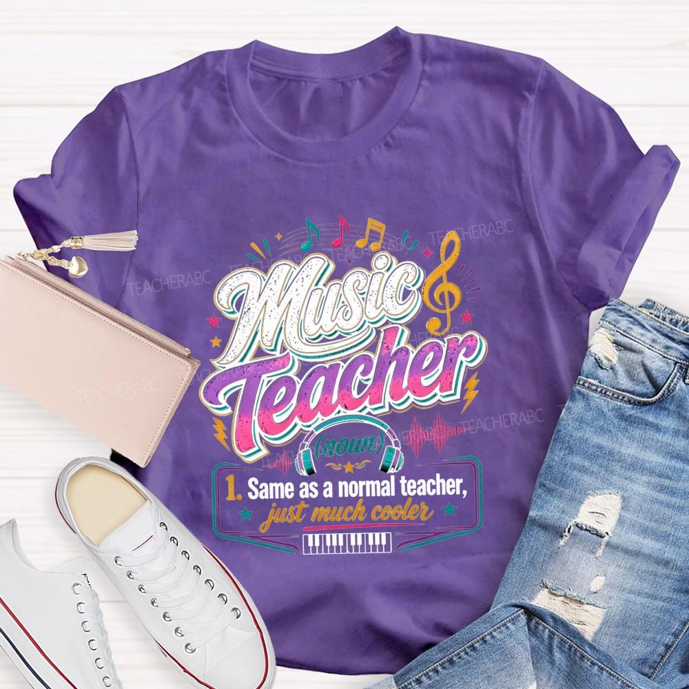 Music Teacher Same As A Normal Teacher Just Much Cooler T-shirt