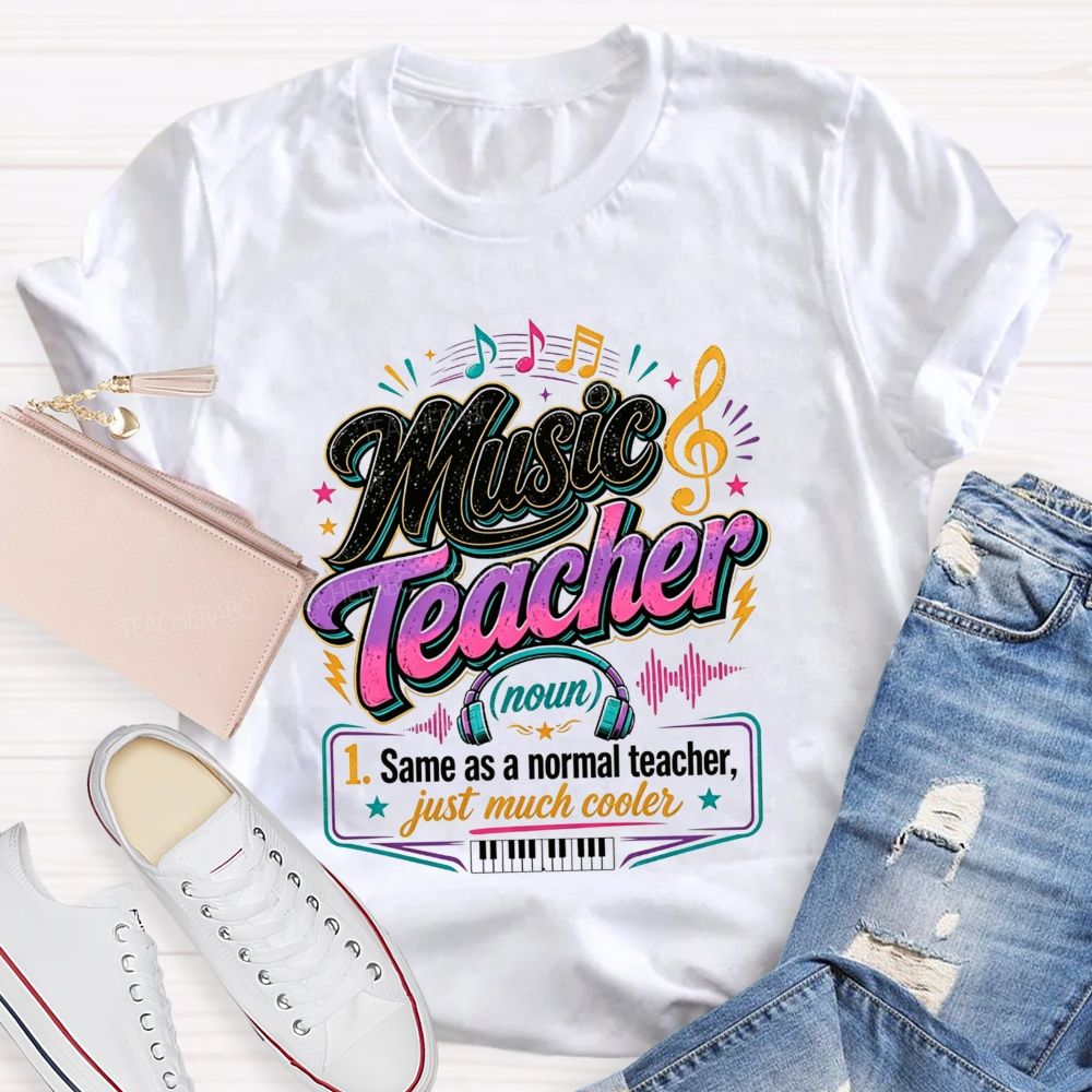 Music Teacher Same As A Normal Teacher Just Much Cooler T-shirt
