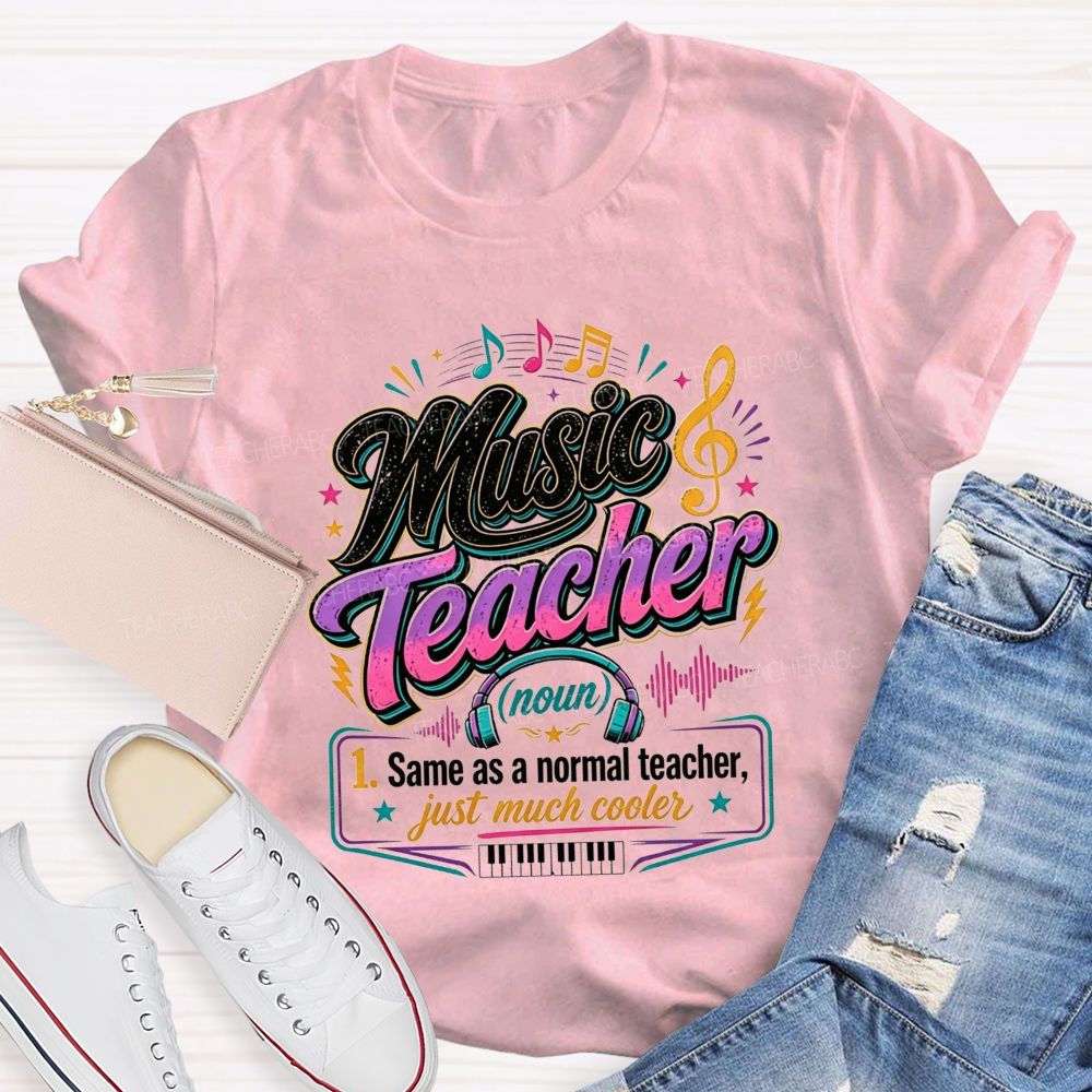 Music Teacher Same As A Normal Teacher Just Much Cooler T-shirt