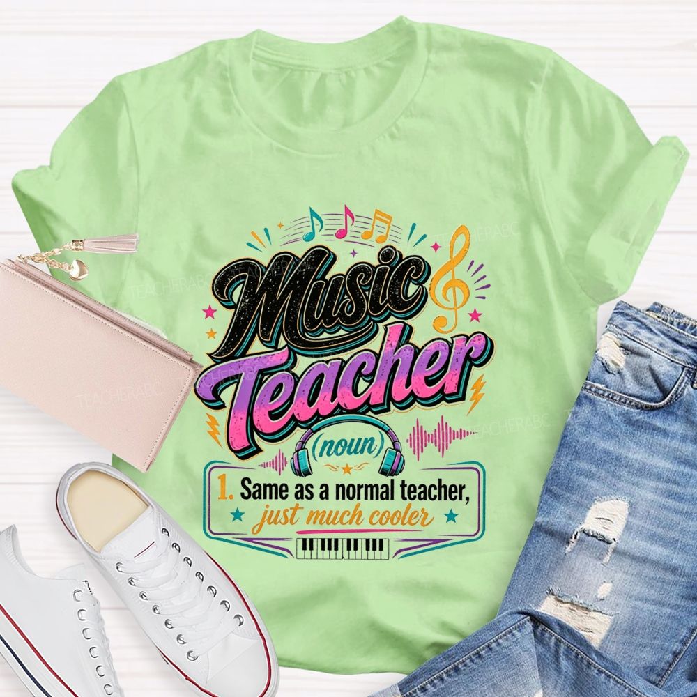 Music Teacher Same As A Normal Teacher Just Much Cooler T-shirt