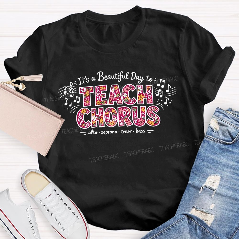 It'S A Beautiful Day To Teach Chorus Alto Soprano Tenor Bass Teacher T-shirt