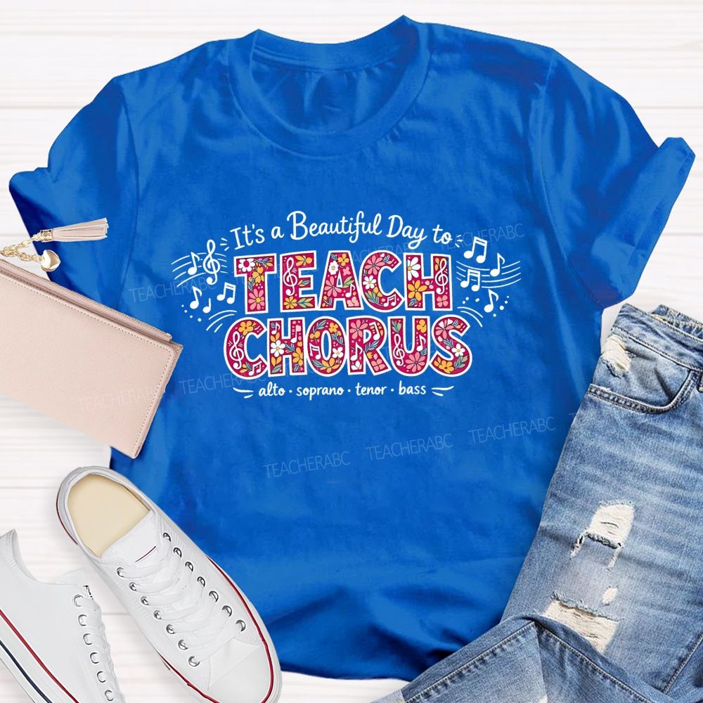 It'S A Beautiful Day To Teach Chorus Alto Soprano Tenor Bass Teacher T-shirt