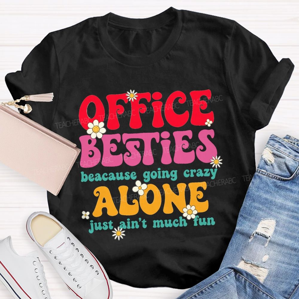 Office Besties Because Going Crazy Love Just Ain'T Much Fun T-shirt