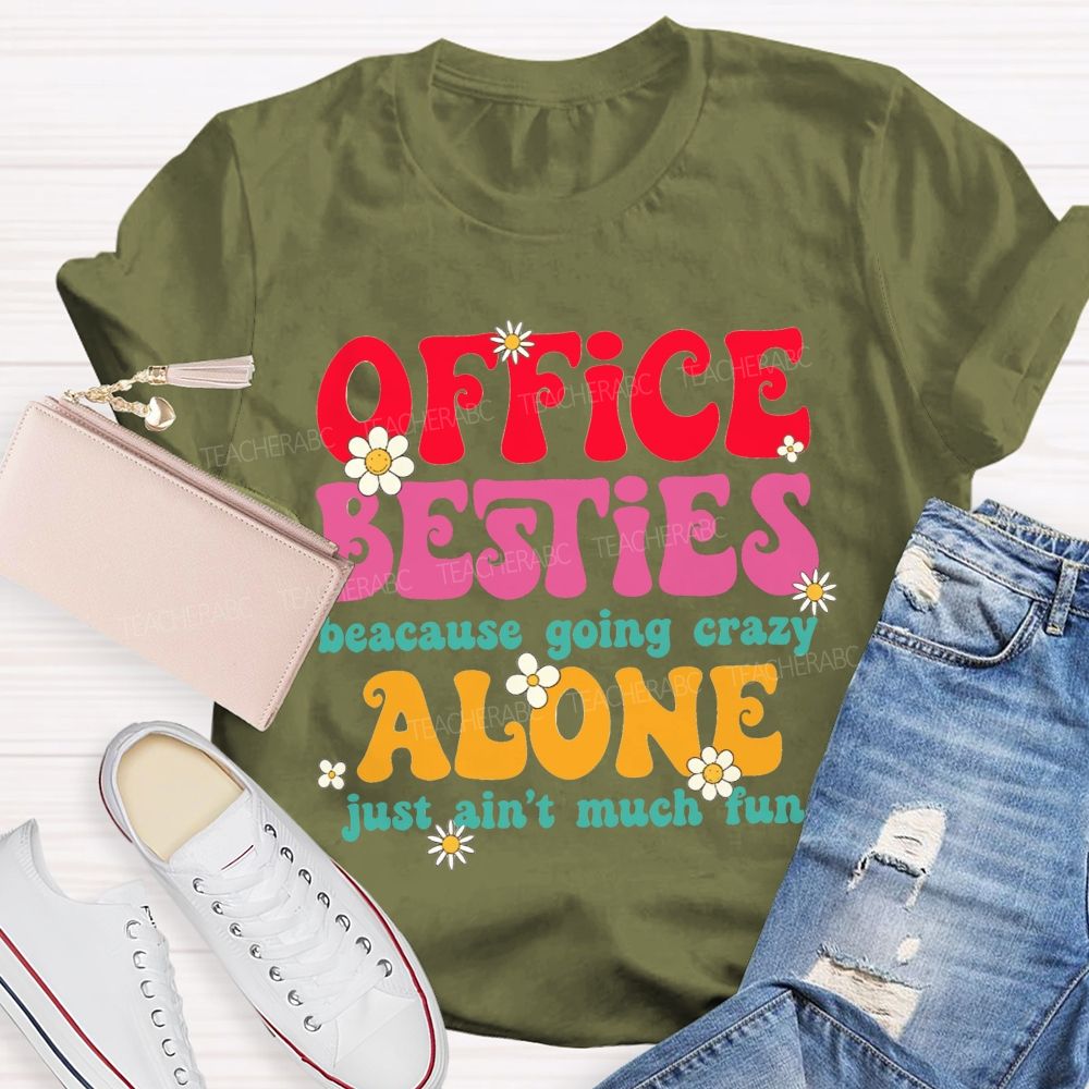 Office Besties Because Going Crazy Love Just Ain'T Much Fun T-shirt