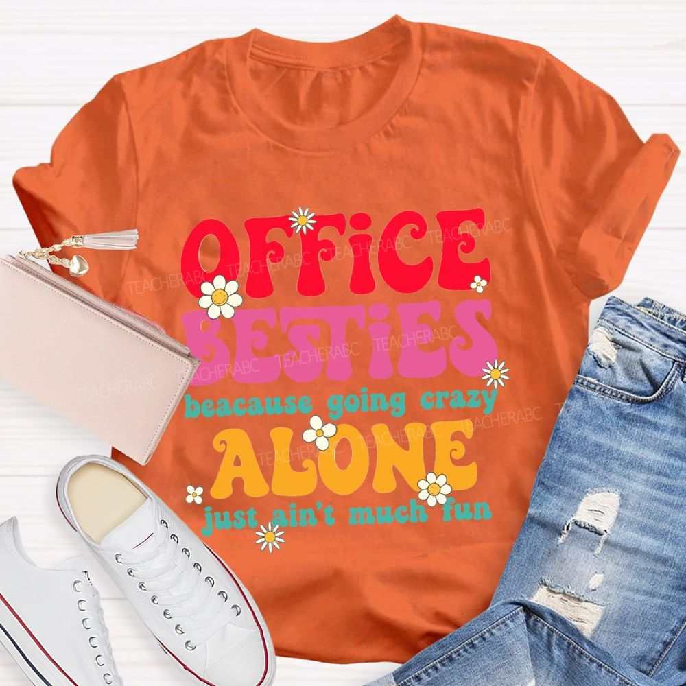 Office Besties Because Going Crazy Love Just Ain'T Much Fun T-shirt