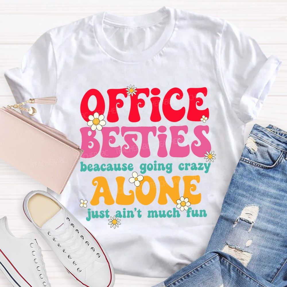Office Besties Because Going Crazy Love Just Ain'T Much Fun T-shirt