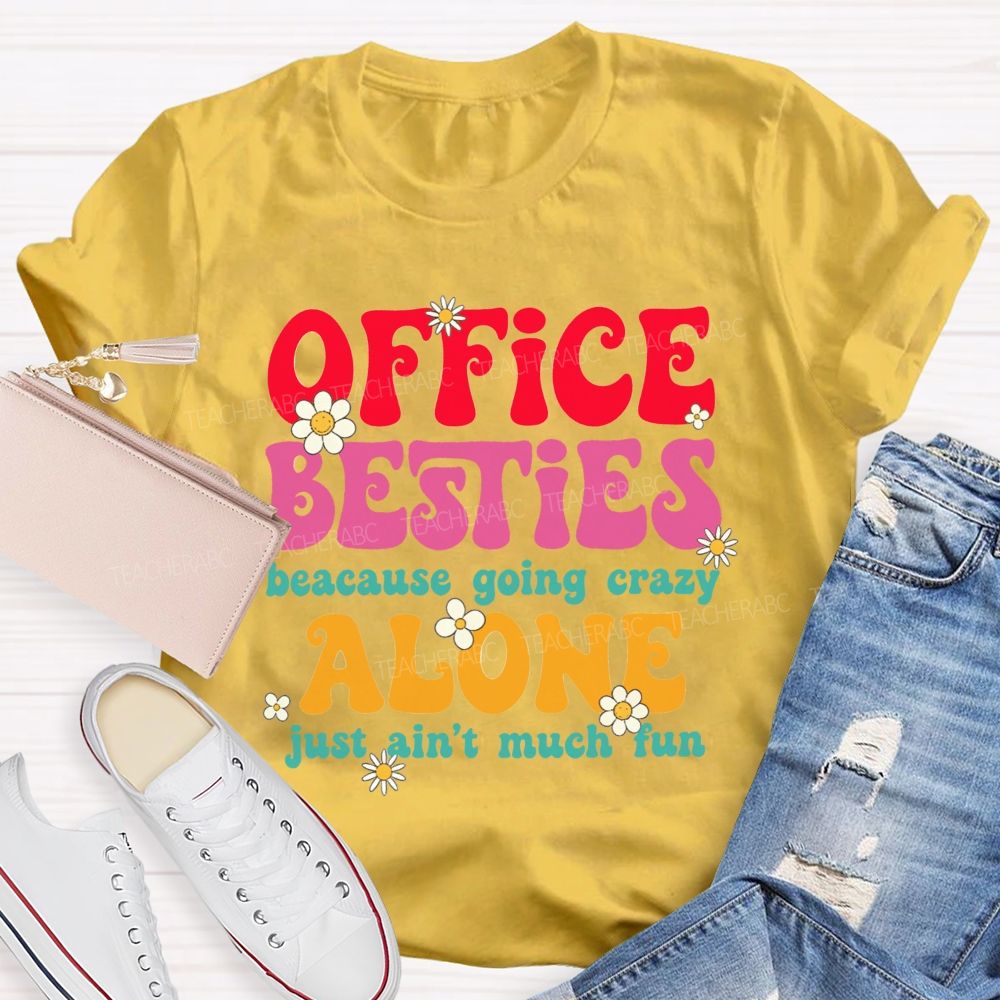 Office Besties Because Going Crazy Love Just Ain'T Much Fun T-shirt