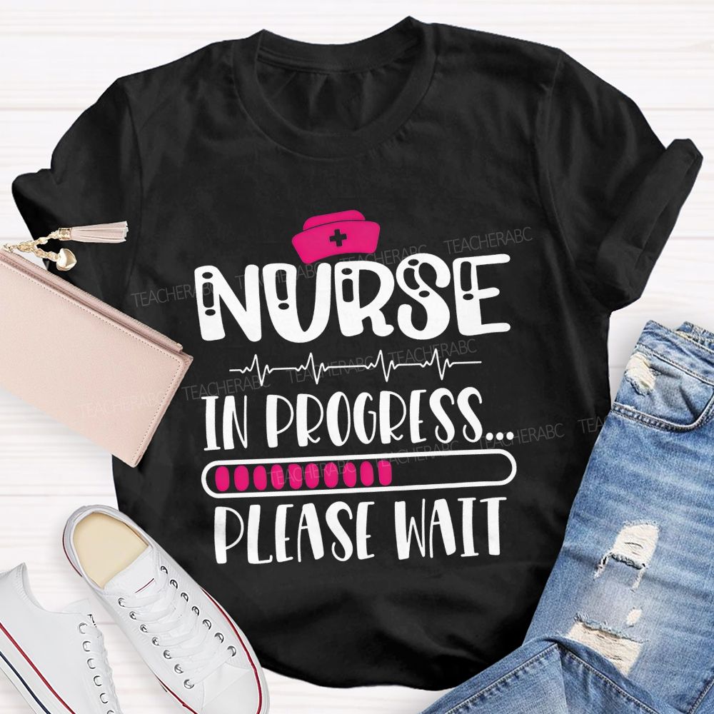 Nurse In Progress Please Wait School Nurse Life T-shirt