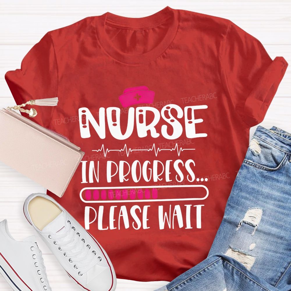 Nurse In Progress Please Wait School Nurse Life T-shirt