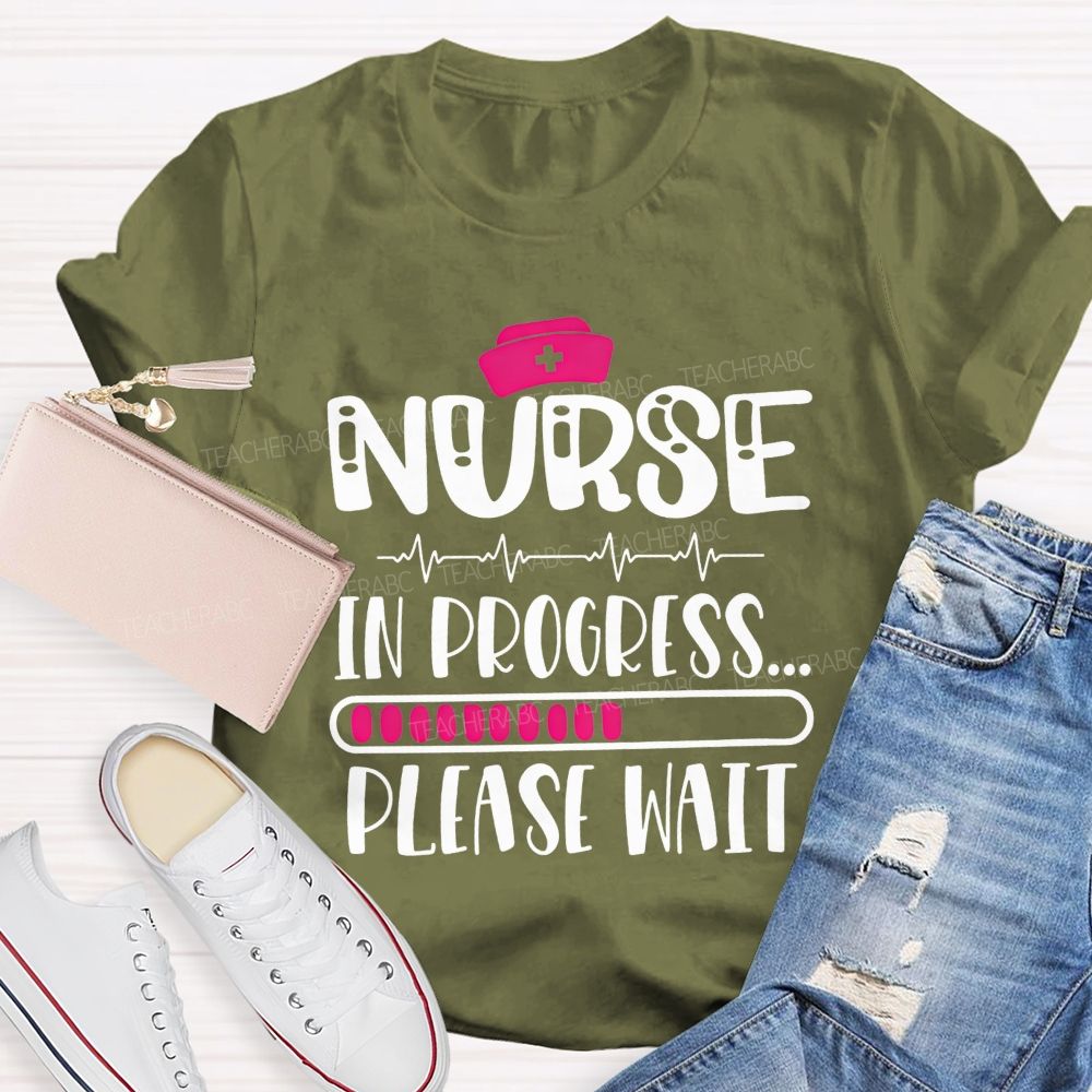 Nurse In Progress Please Wait School Nurse Life T-shirt