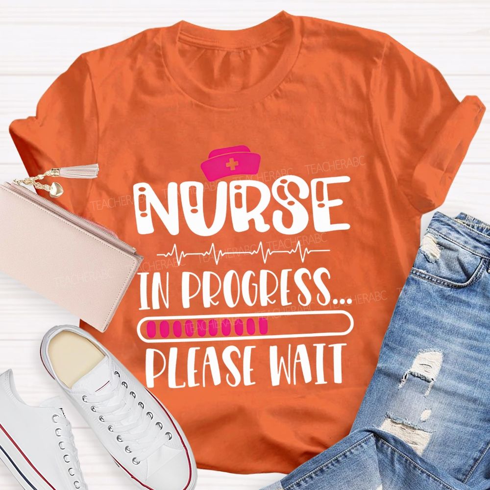 Nurse In Progress Please Wait School Nurse Life T-shirt
