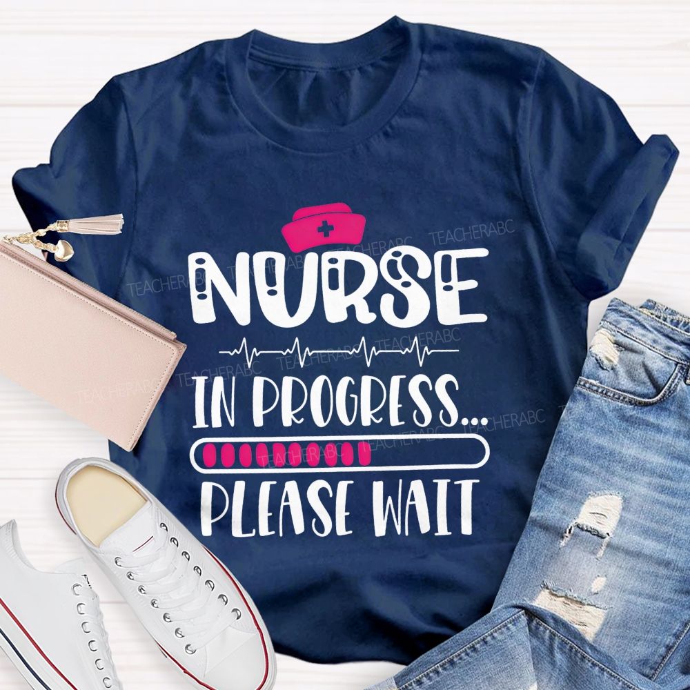 Nurse In Progress Please Wait School Nurse Life T-shirt