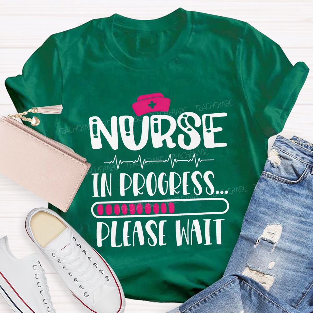 Nurse In Progress Please Wait School Nurse Life T-shirt