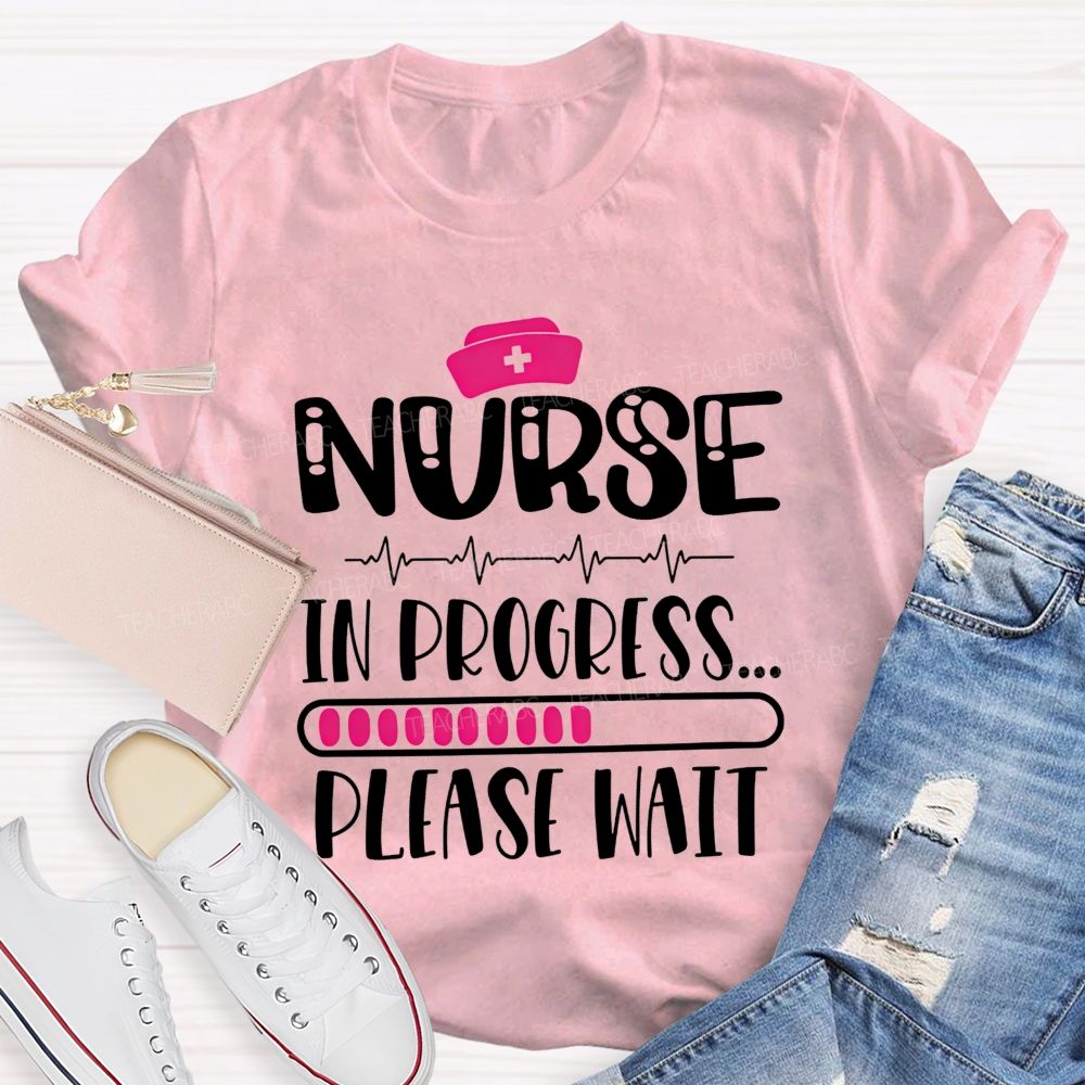 Nurse In Progress Please Wait School Nurse Life T-shirt