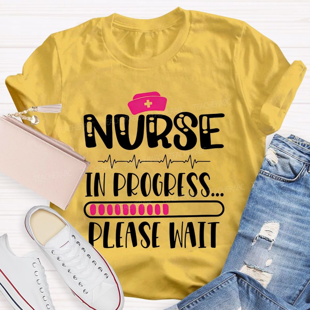 Nurse In Progress Please Wait School Nurse Life T-shirt