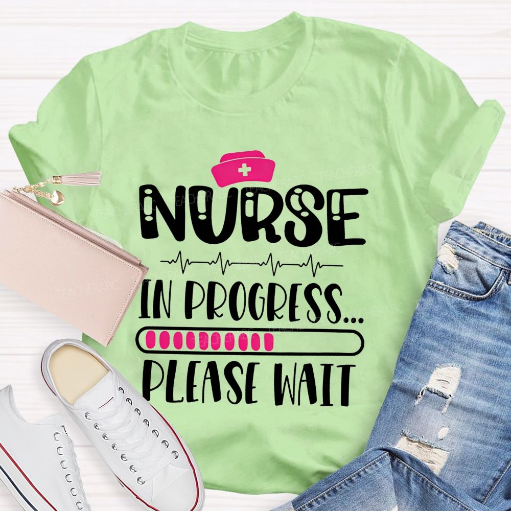 Nurse In Progress Please Wait School Nurse Life T-shirt