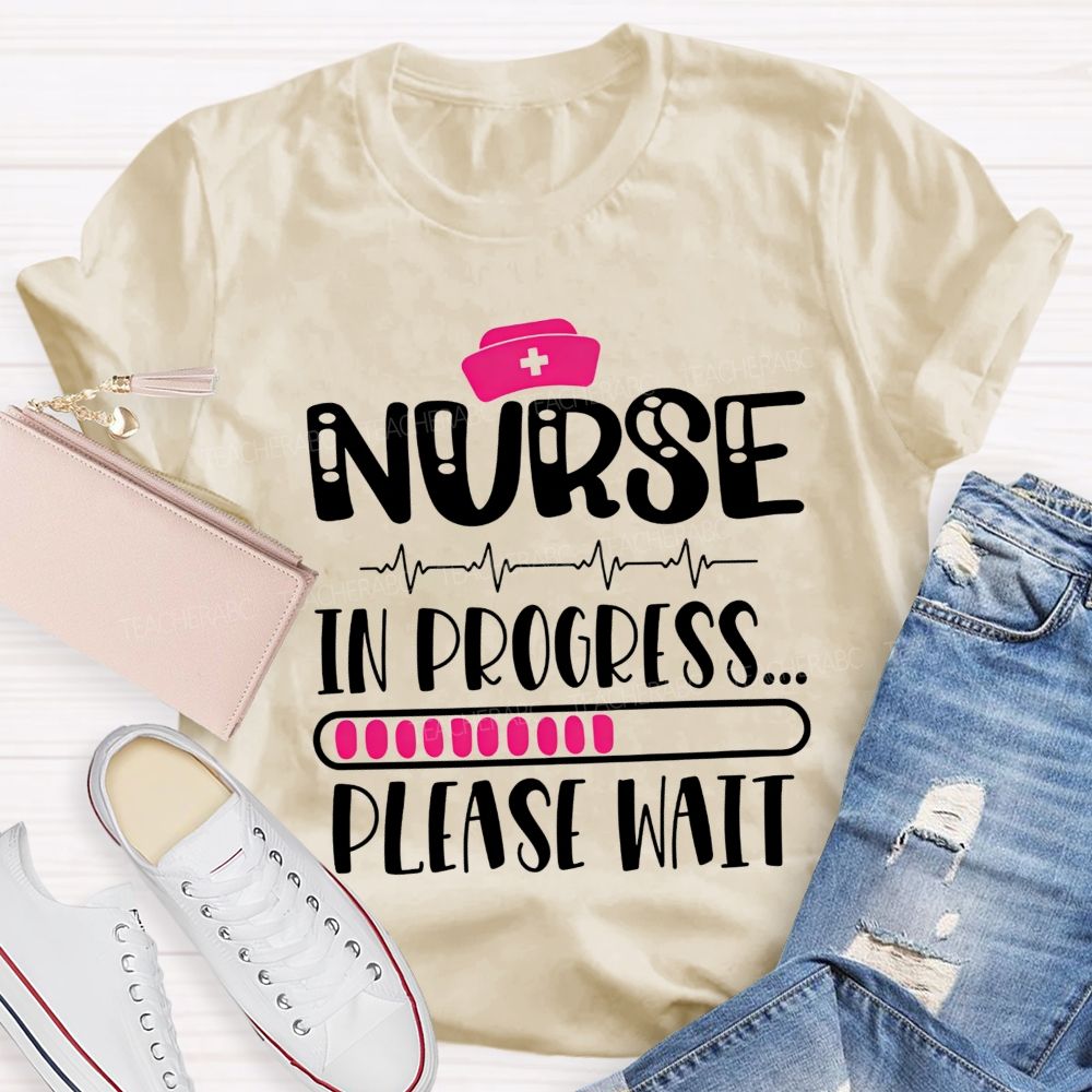 Nurse In Progress Please Wait School Nurse Life T-shirt