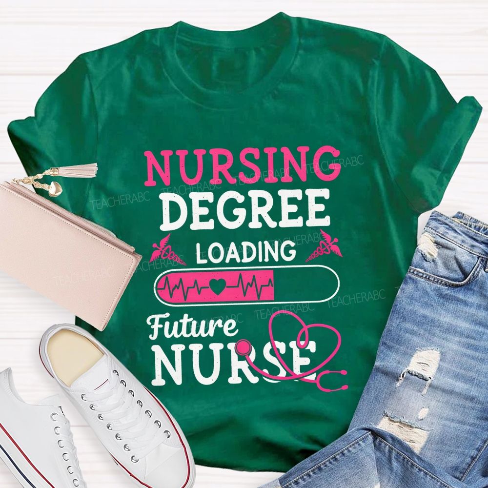 Nursing Degree Loading Future Nurse T-shirt