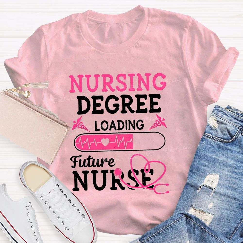 Nursing Degree Loading Future Nurse T-shirt