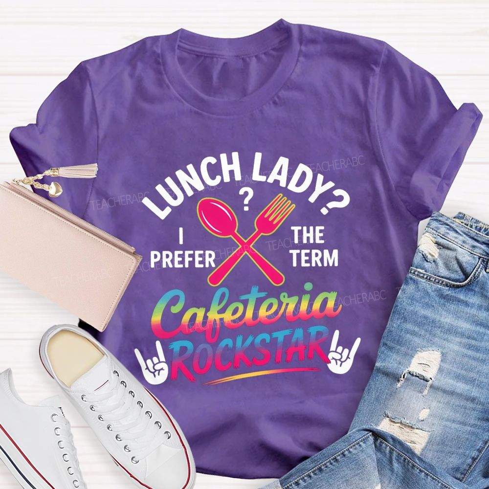 Lunch Lady I Prefer The Term Cafeteria Rockstar T-shirt