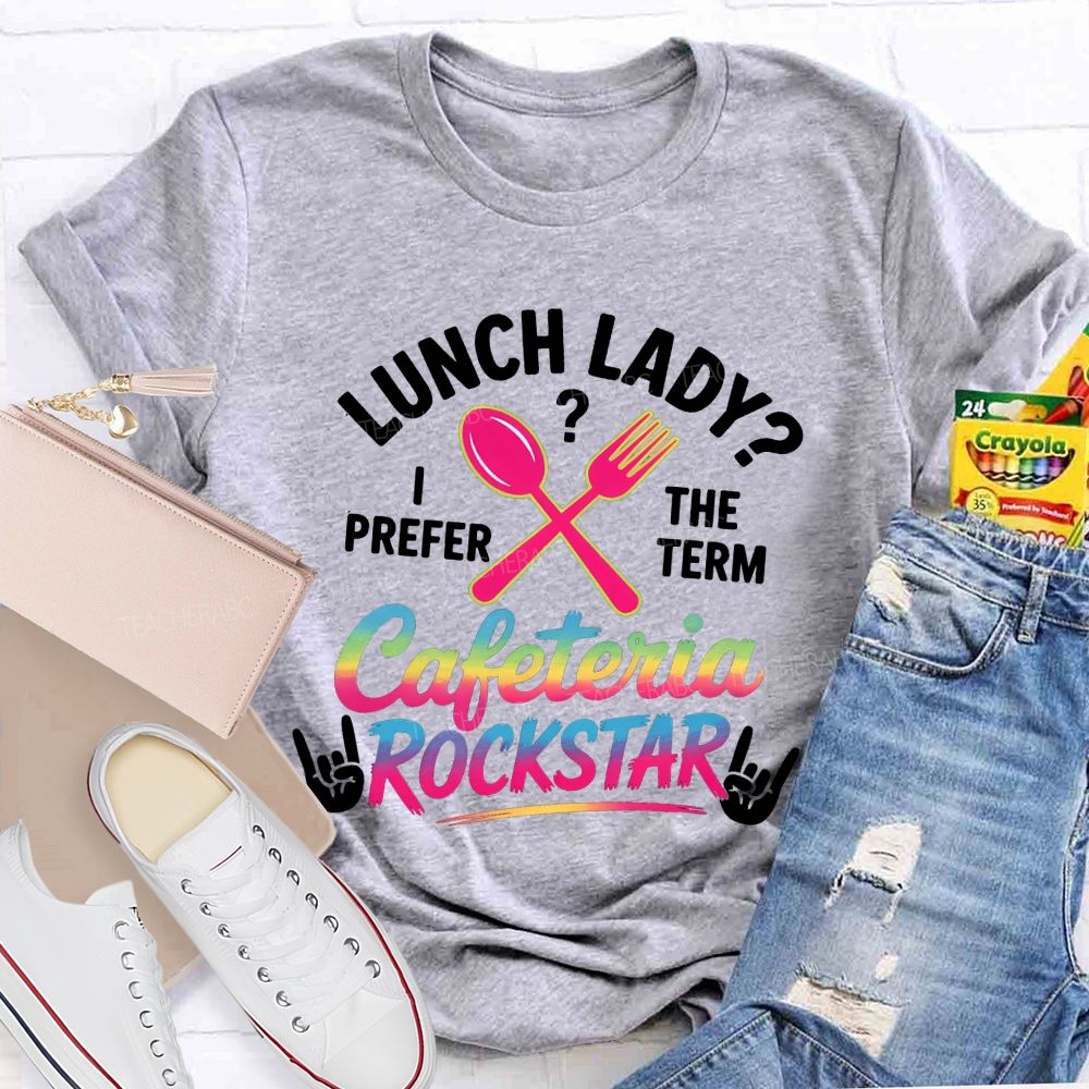 Lunch Lady I Prefer The Term Cafeteria Rockstar T-shirt