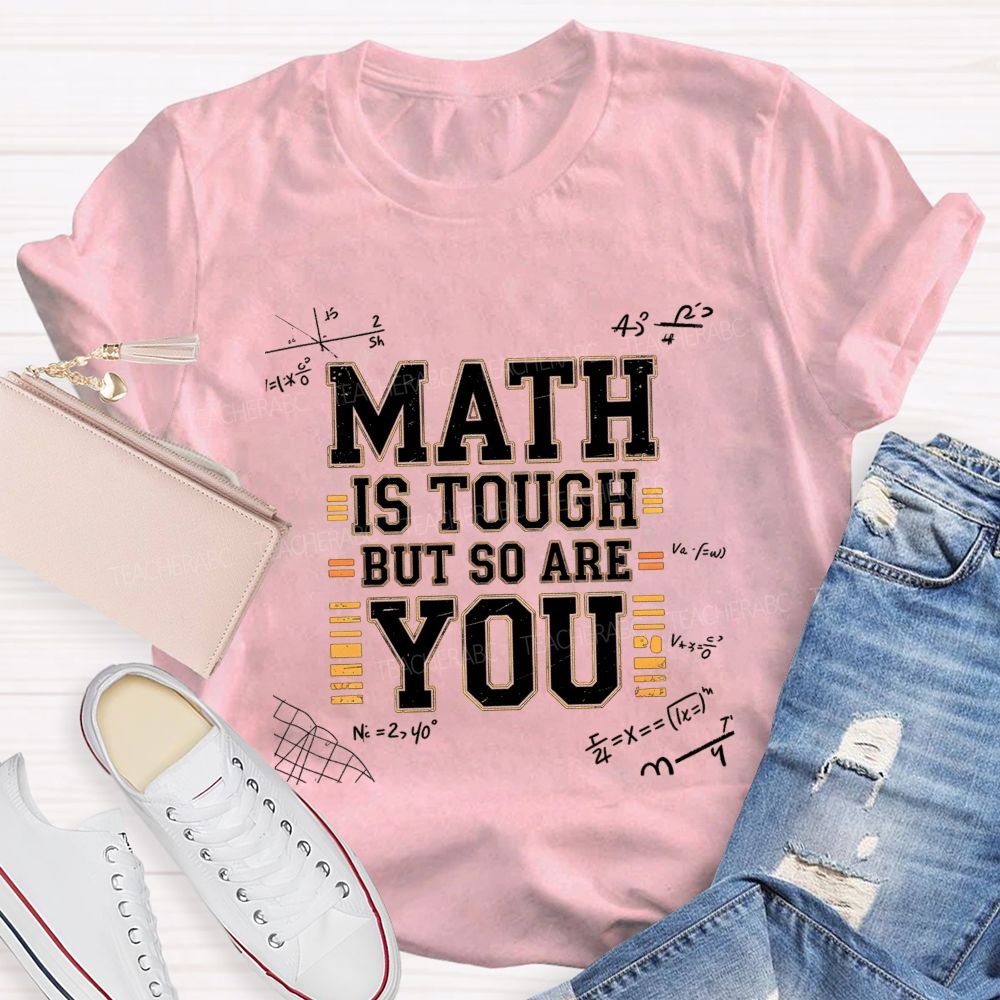 Math Is Tough But So Are You T-shirt