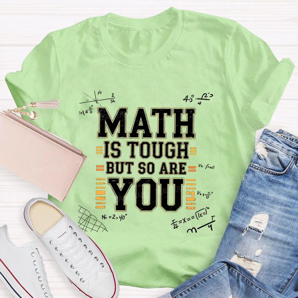 Math Is Tough But So Are You T-shirt