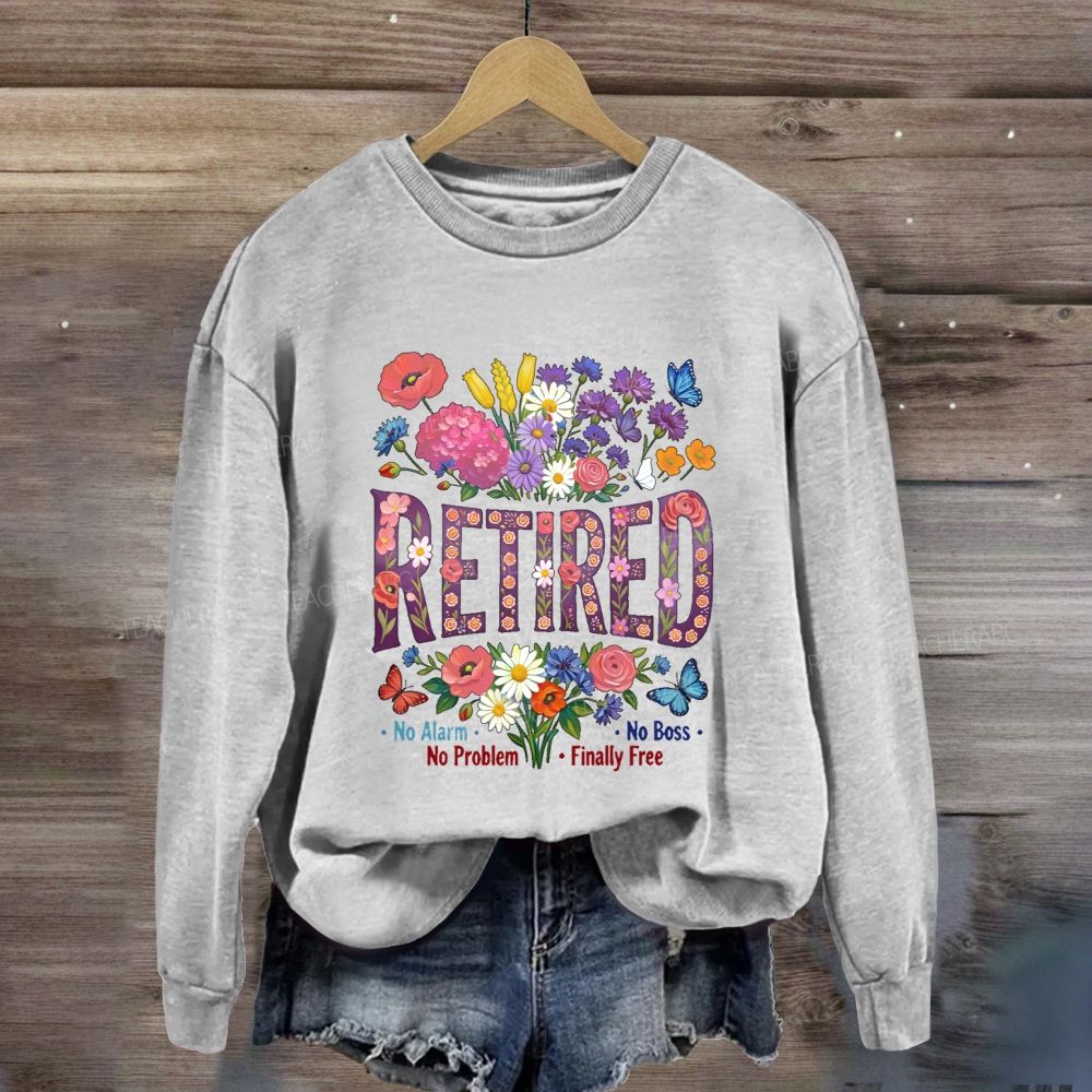 Retired No Alarm No Problem Sweatshirt