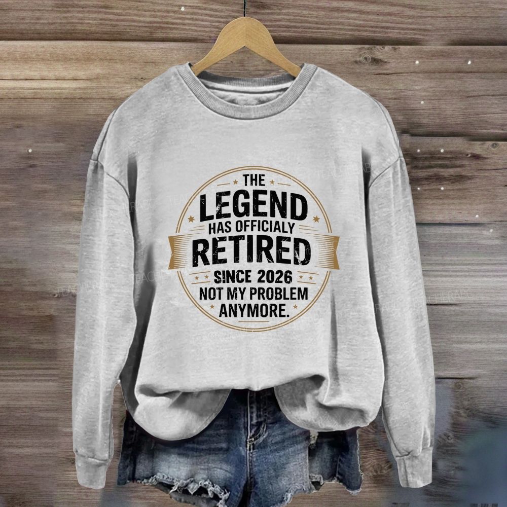 The Legend Has Official Retired Since 2026 Sweatshirt
