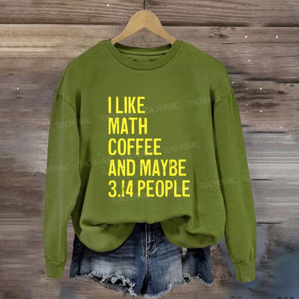 I Like Math Coffee And Maybe 3.14 People Sweatshirt