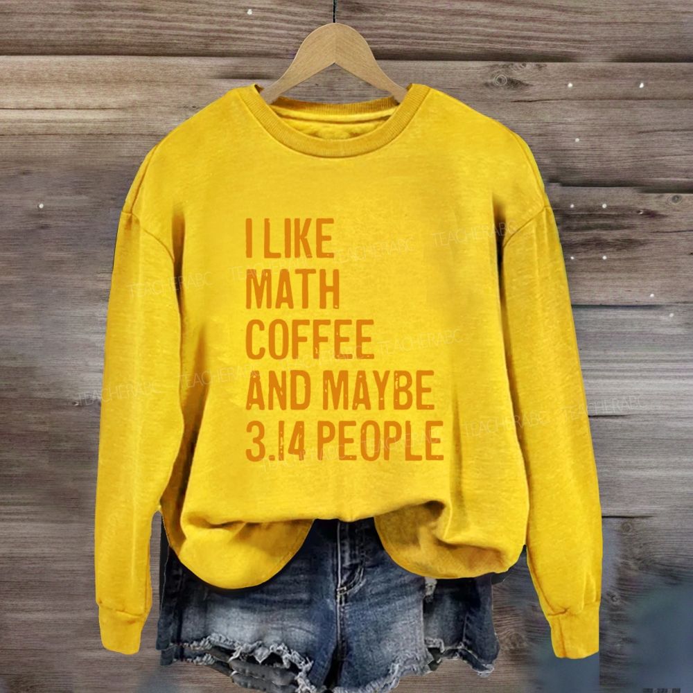 I Like Math Coffee And Maybe 3.14 People Sweatshirt