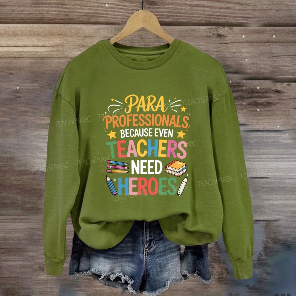 Para Professional Because Even Teachers Need Heroes Sweatshirt