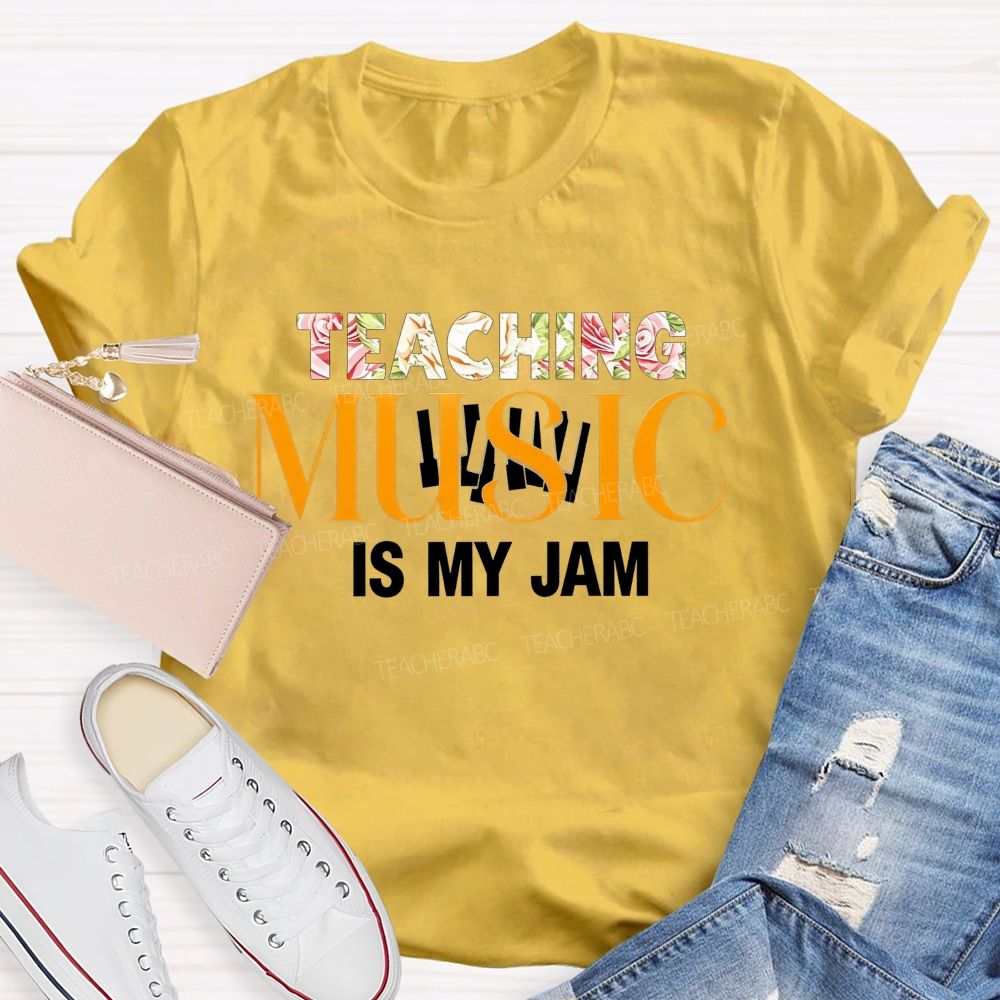 Teaching Music Is My Jam Floral Style Font Teacher T-shirt