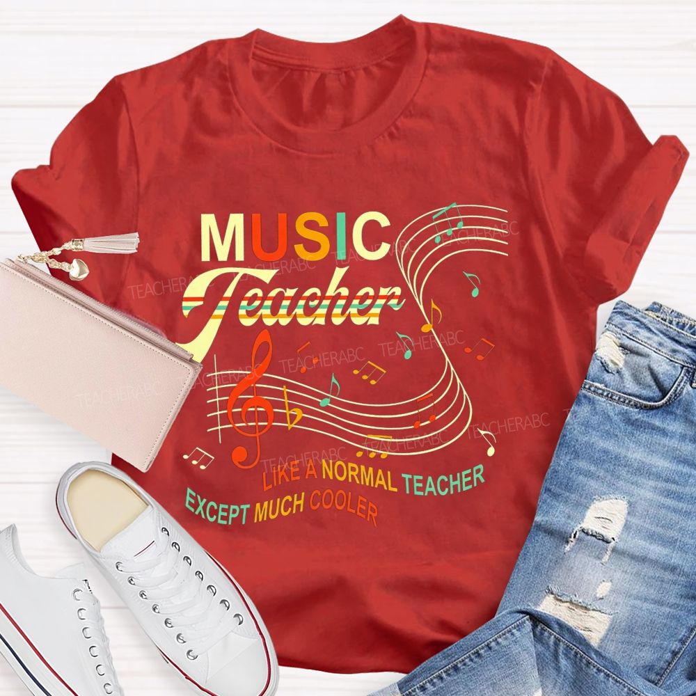 Music Teacher Like A Normal Teacher Except Much Cooler T-shirt