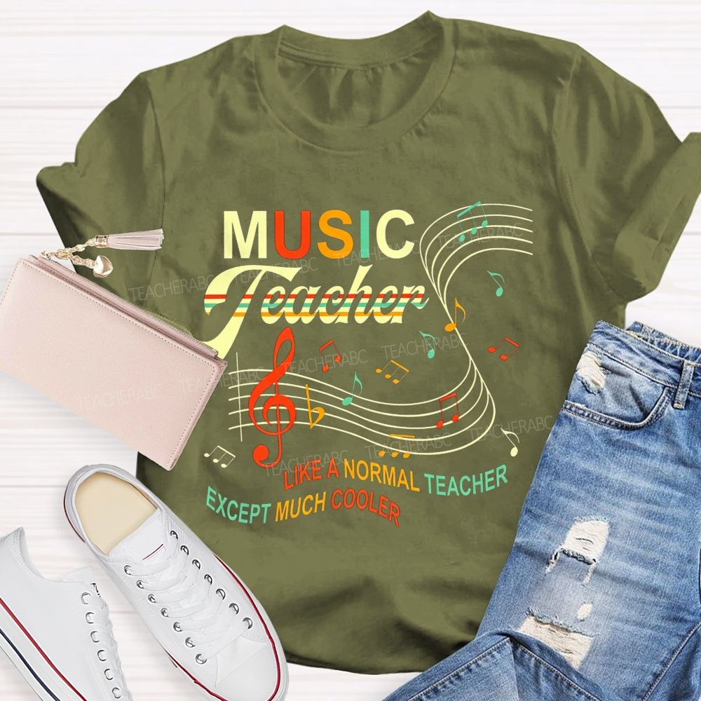 Music Teacher Like A Normal Teacher Except Much Cooler T-shirt