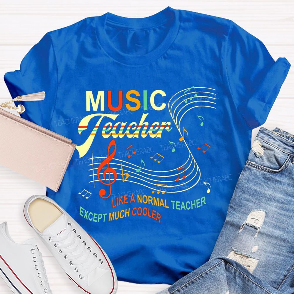 Music Teacher Like A Normal Teacher Except Much Cooler T-shirt