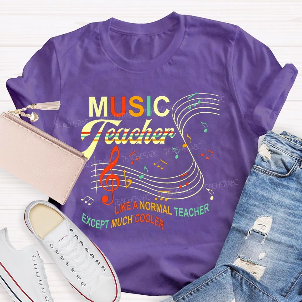 Music Teacher Like A Normal Teacher Except Much Cooler T-shirt