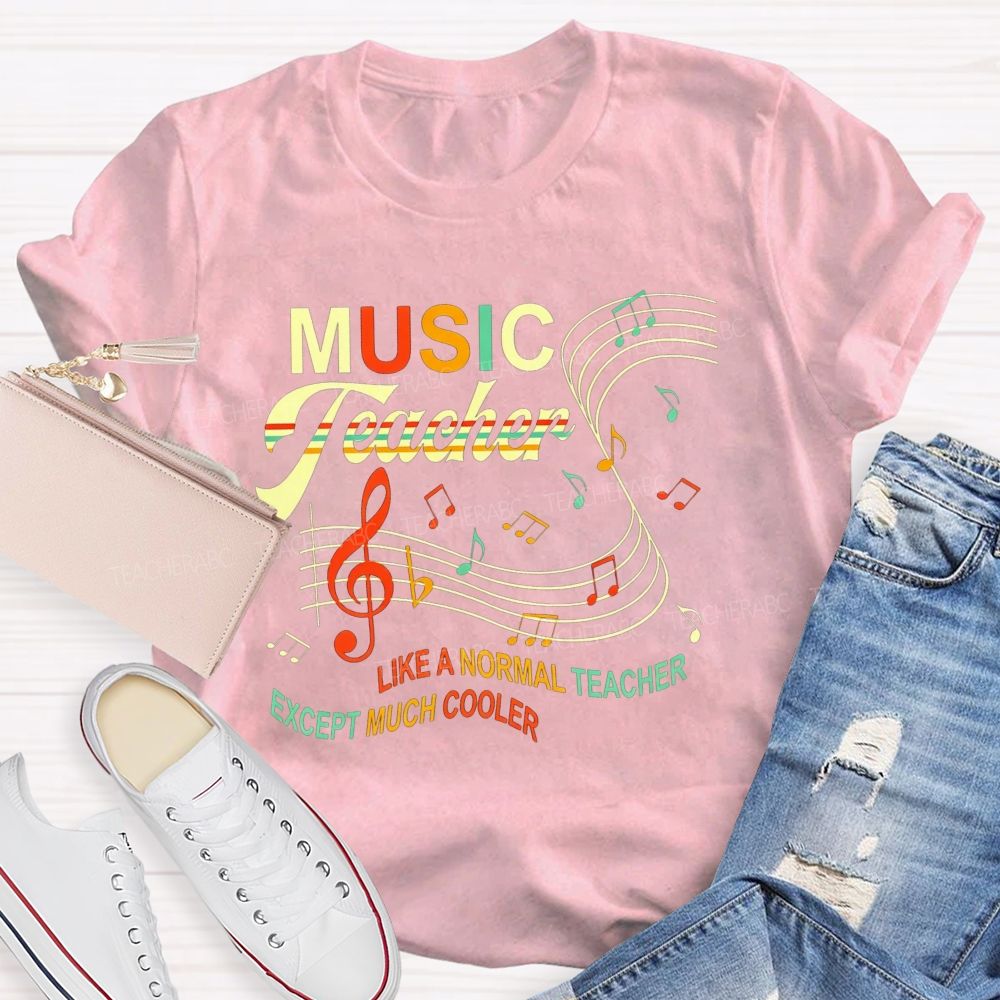 Music Teacher Like A Normal Teacher Except Much Cooler T-shirt