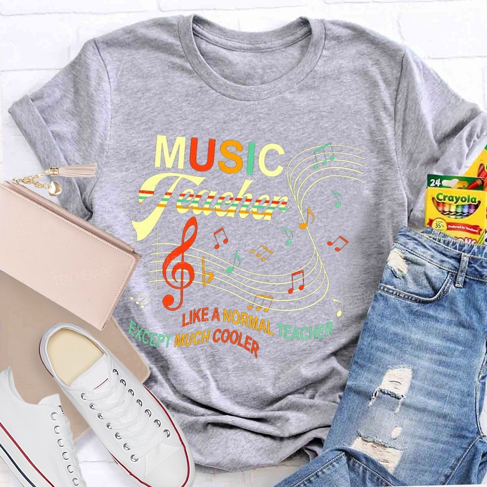 Music Teacher Like A Normal Teacher Except Much Cooler T-shirt