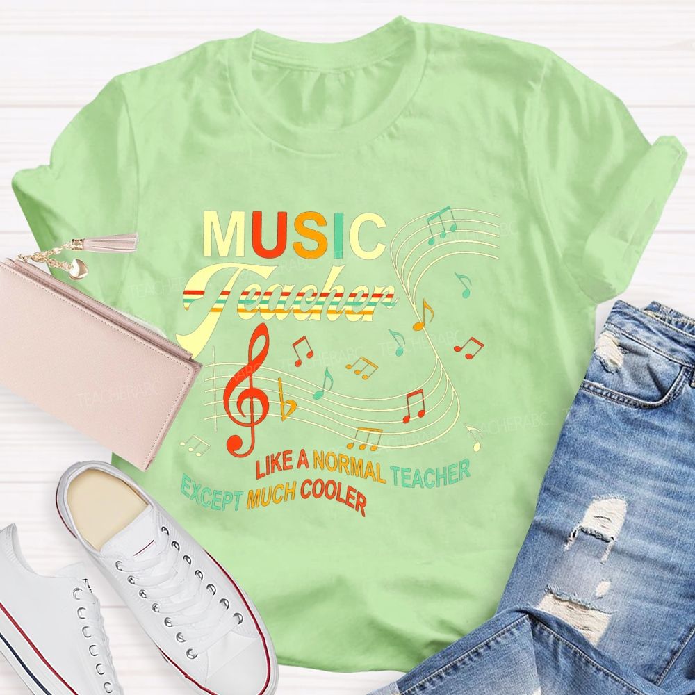 Music Teacher Like A Normal Teacher Except Much Cooler T-shirt