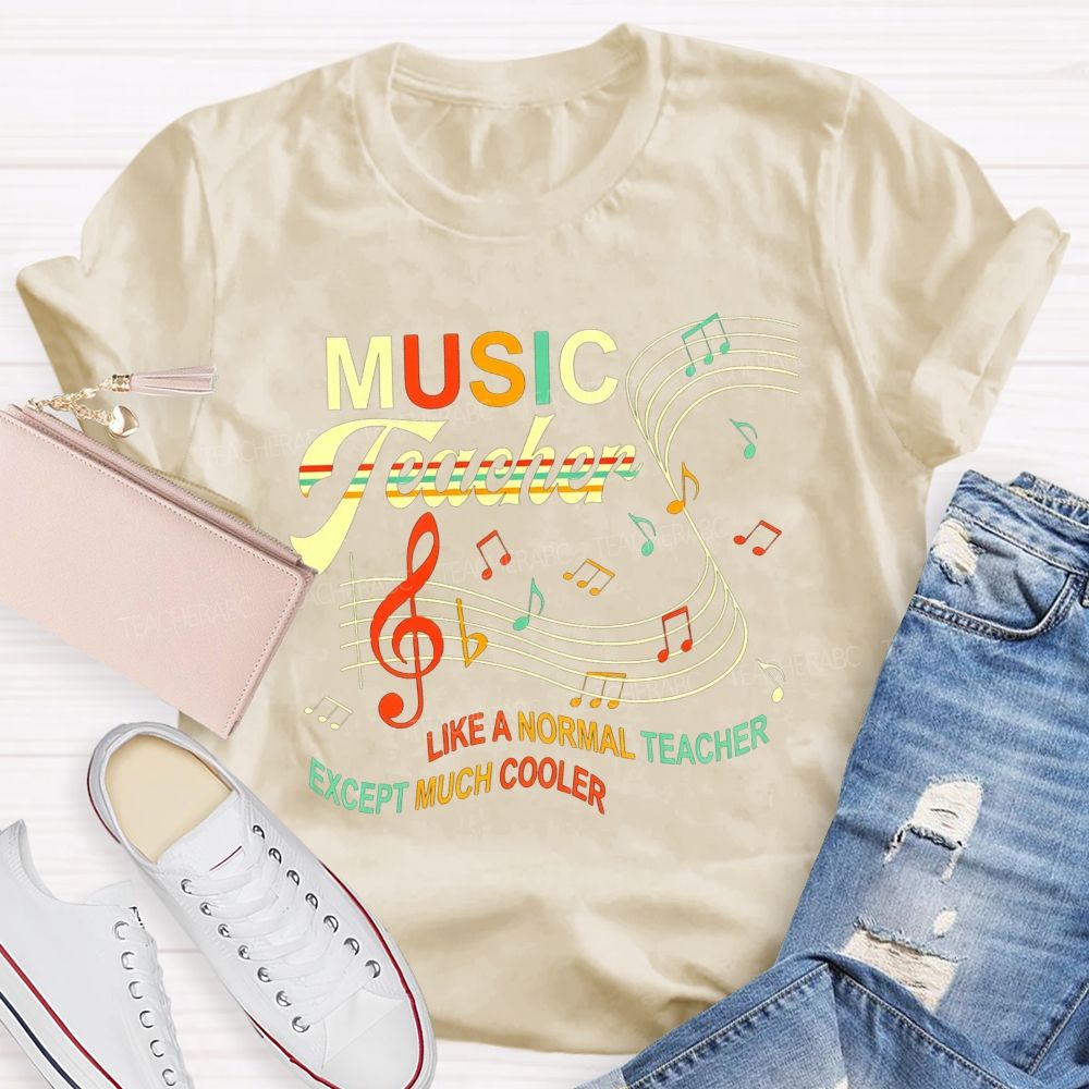 Music Teacher Like A Normal Teacher Except Much Cooler T-shirt