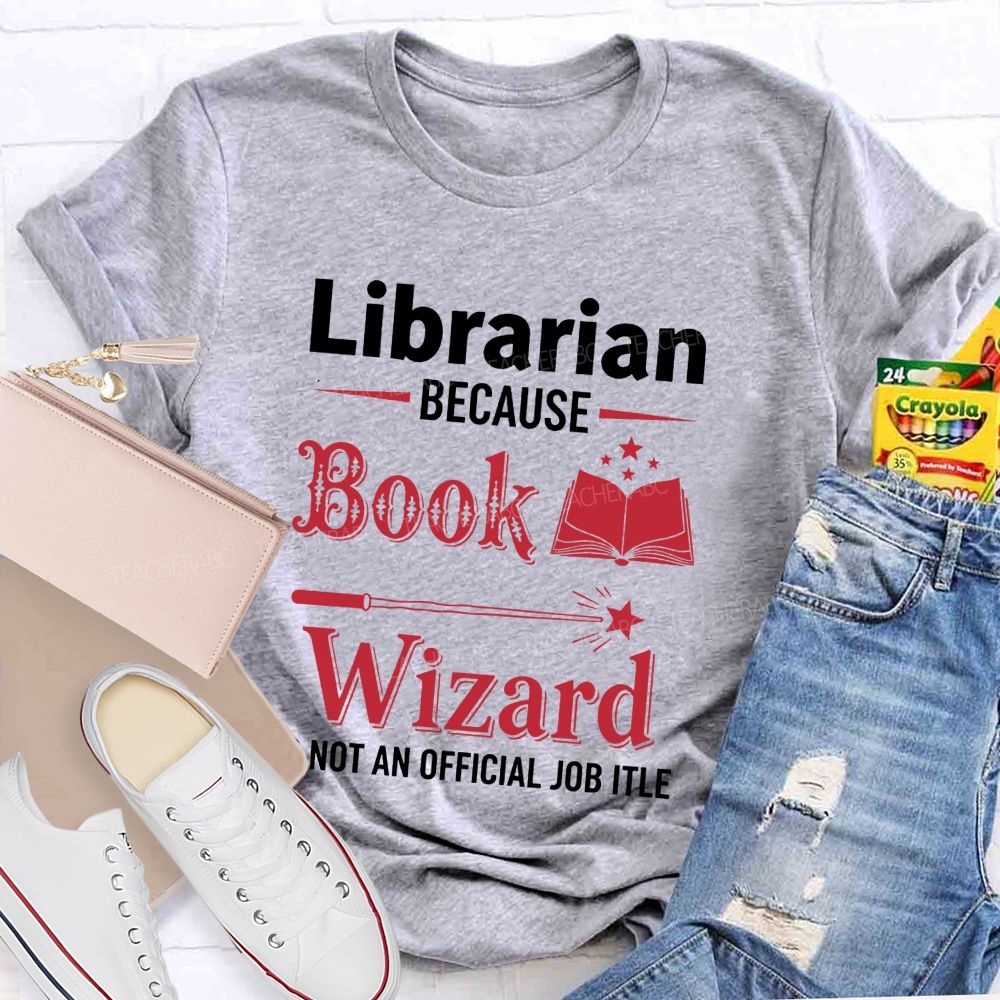 Librarian Because Book Wizard Is Not An Official Job Title T-shirt