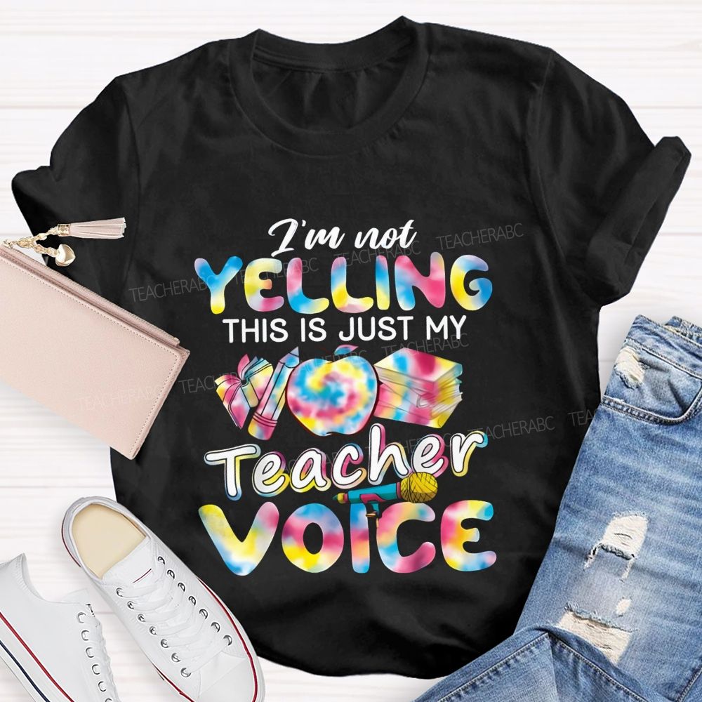 I'M Not Yelling This Is Just My Teacher Voice Teacher T-Shirt